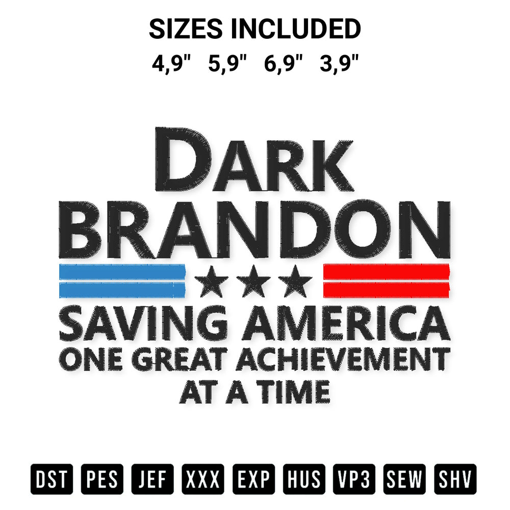 Stitch like a pro with the Dark Brandon Saving America One Great Achievement At A Time Logo Embroidery Design embroidery pattern from Designspacks.com. High-quality digital machine embroidery file. Available sizes: 4,9", 5,9", 6,9", 3,9".