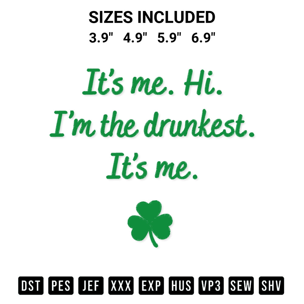 Discover the perfect addition to your crafting collection: St Patricks Day Funny Drinking Its Me Hi Im The Drunkest Embroidery Design embroidery file. Instantly available at Designspacks.com. Available sizes: 3.9", 4.9", 5.9", 6.9".