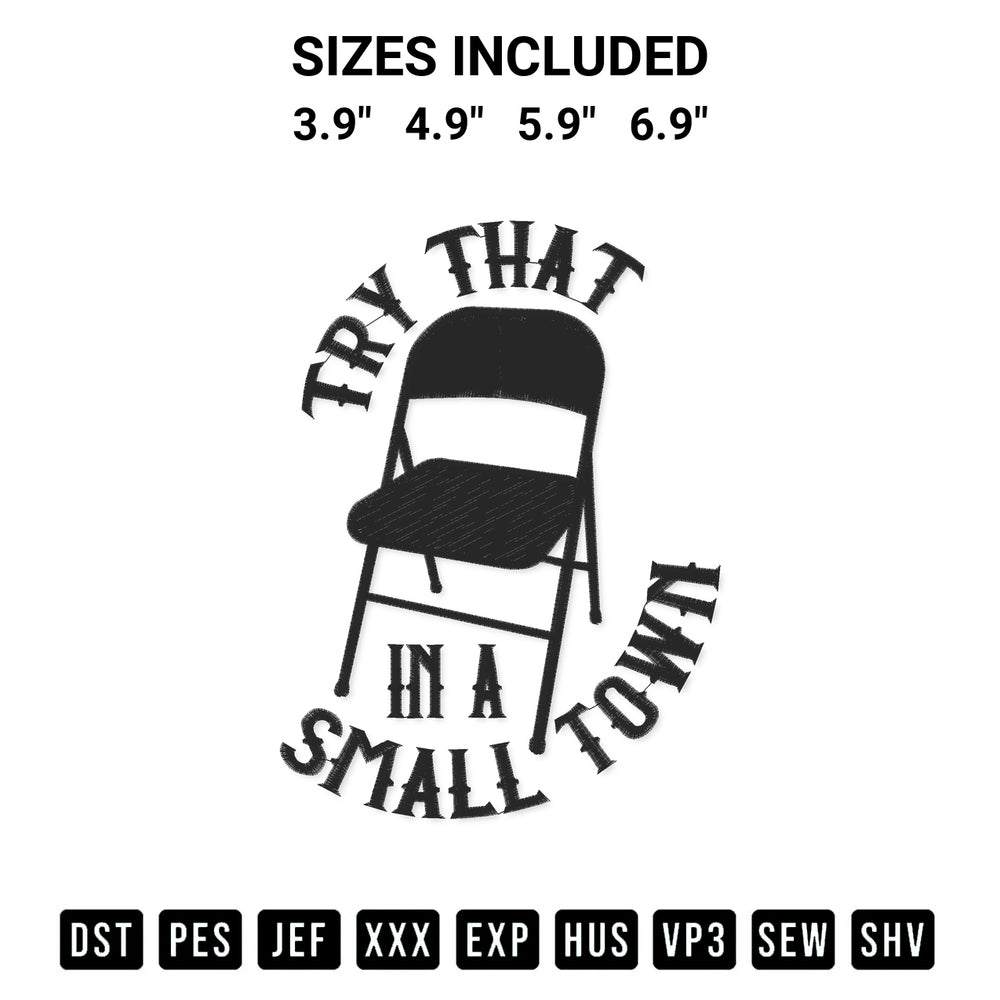 Looking for the perfect pattern? Download the Folding Chair Try That Small Town Embroidery Design embroidery design today at Designspacks.com. Crisp, clean stitching guaranteed. Available sizes: 3.9", 4.9", 5.9", 6.9".