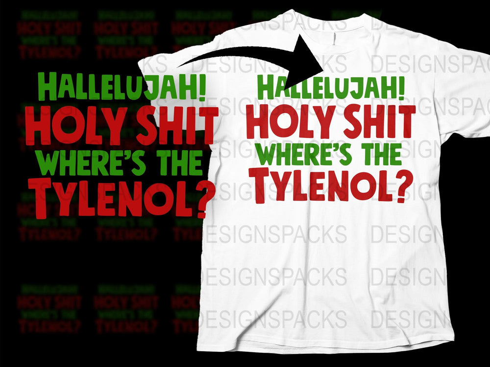 Hallelujah Holy Shit Where's The Tylenol T-Shirt, Funny Christmas Movie Quote Tee, Holiday Humor Apparel, Gift Idea