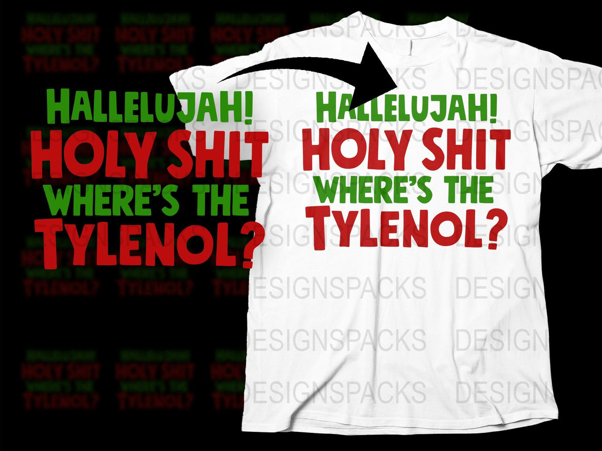 Hallelujah Holy Shit Where's The Tylenol T-Shirt, Funny Christmas Movie Quote Tee, Holiday Humor Apparel, Gift Idea