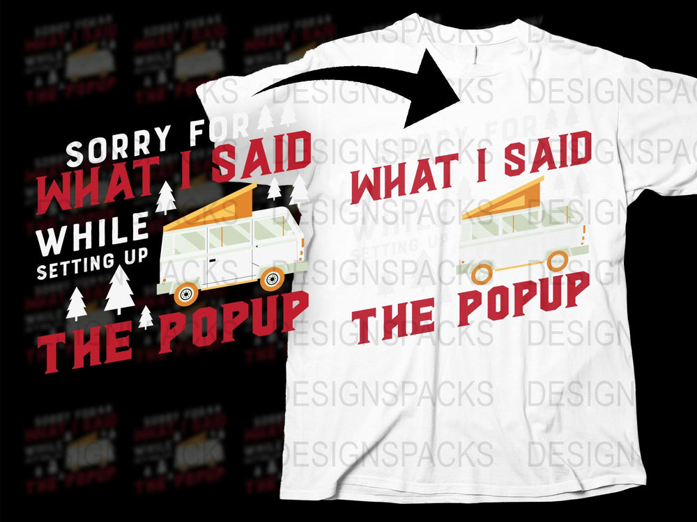 Funny Camping T-Shirt Sorry For What I Said While Setting Up Popup Tent