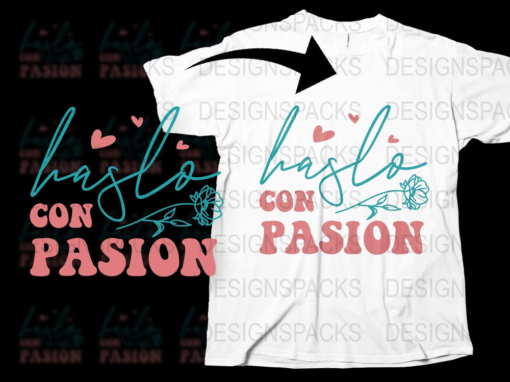Hasta Con Pasión T-Shirt, Women's Inspirational Spanish Quote Tee, Floral Design, Stylish Graphic Top, Gift for Her
