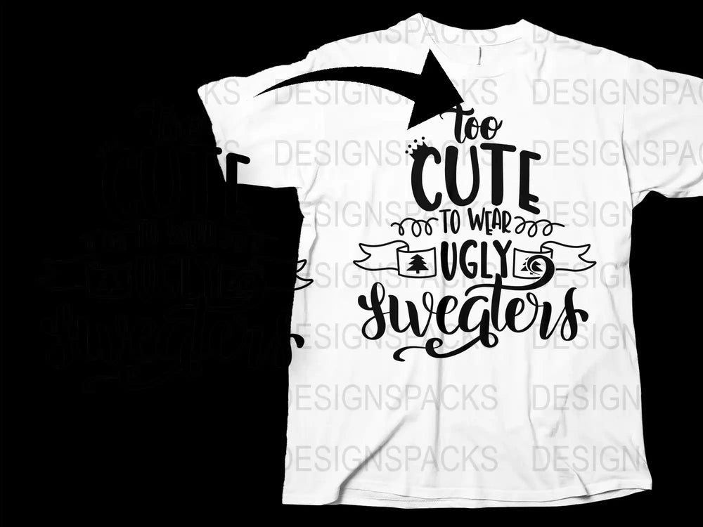 Funny Christmas T-Shirt 'Too Cute to Wear Ugly Sweaters' Holiday Tee Gift Idea