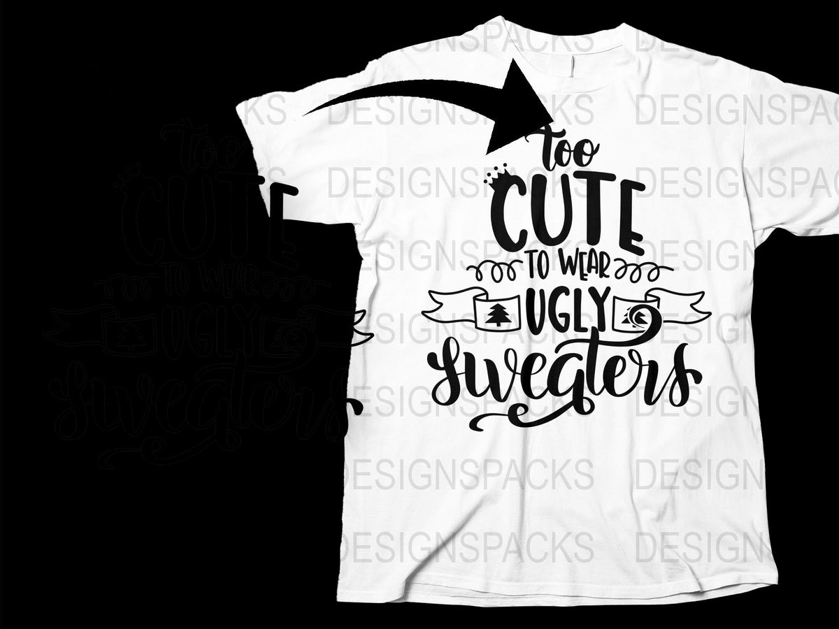 Funny Christmas T-Shirt 'Too Cute to Wear Ugly Sweaters' Holiday Tee Gift Idea