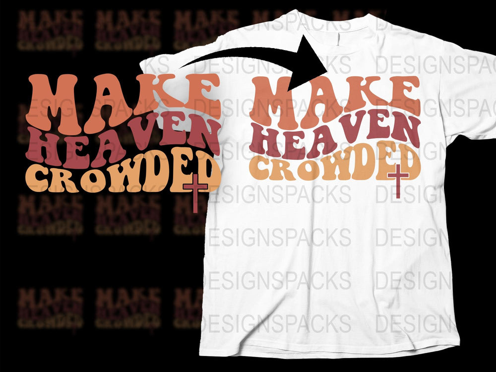 Make Heaven Crowded T-Shirt, Christian Graphic Tee, Faith Based Apparel, Religious Gifts