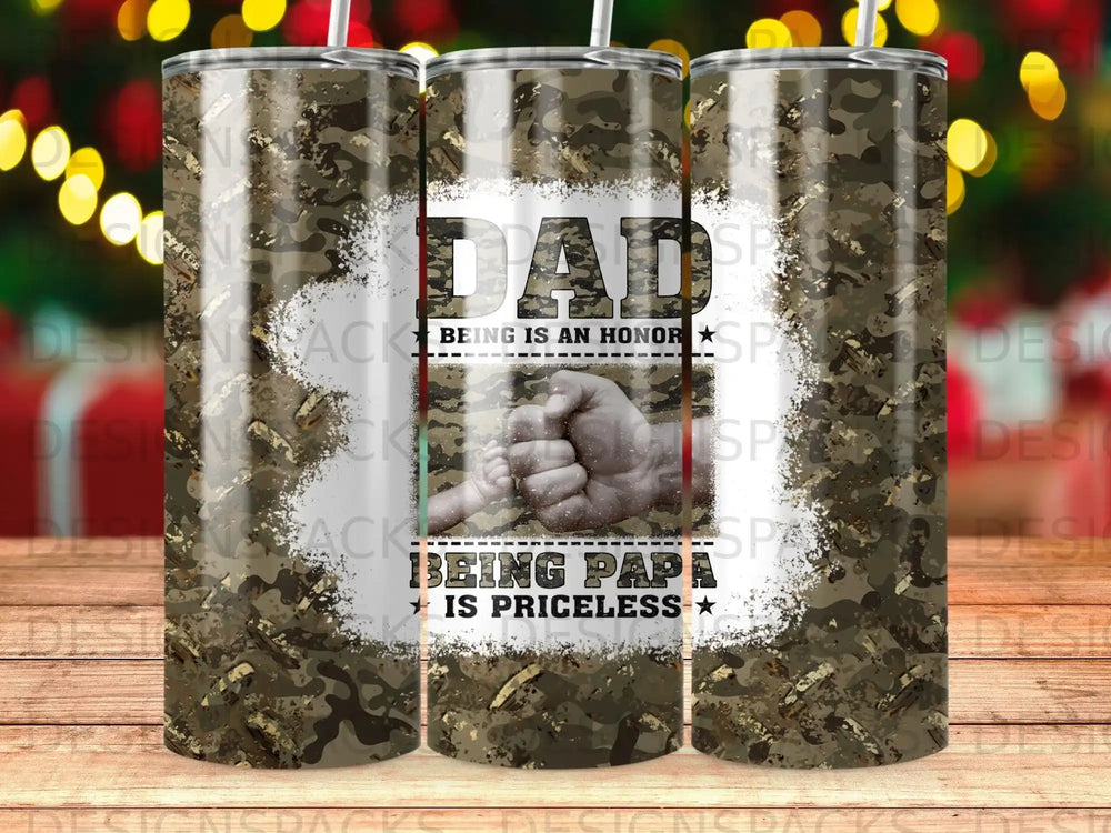 Camouflage tumbler with "Dad, Being is an Honor" and "Being is Priceless".