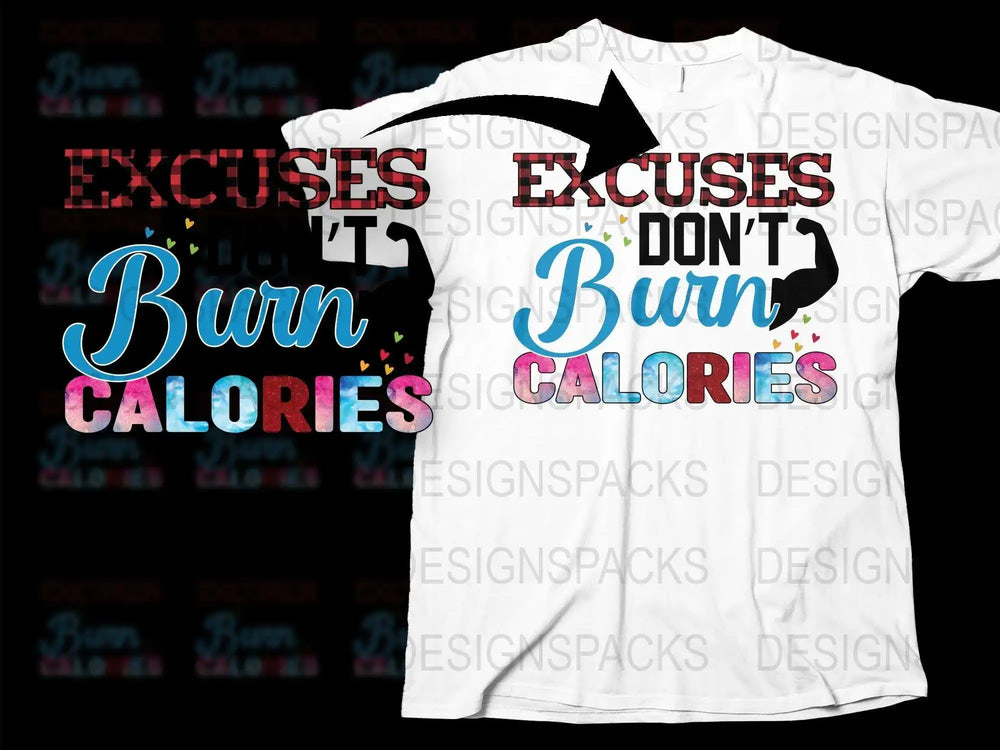 Excuses Don't Burn Calories T-Shirt, Motivational Workout Tee, Fitness Inspiration, Gym Apparel, Unisex Graphic Shirt, Gift for Athletes