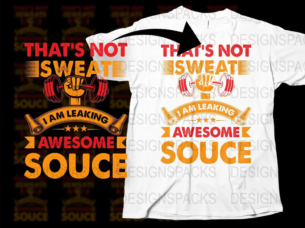 Funny Workout T-Shirt, 'That's Not Sweat, I'm Leaking Awesome Sauce, ' Gym Apparel, Casual Fitness Tee, Gift for Fitness Enthusiast