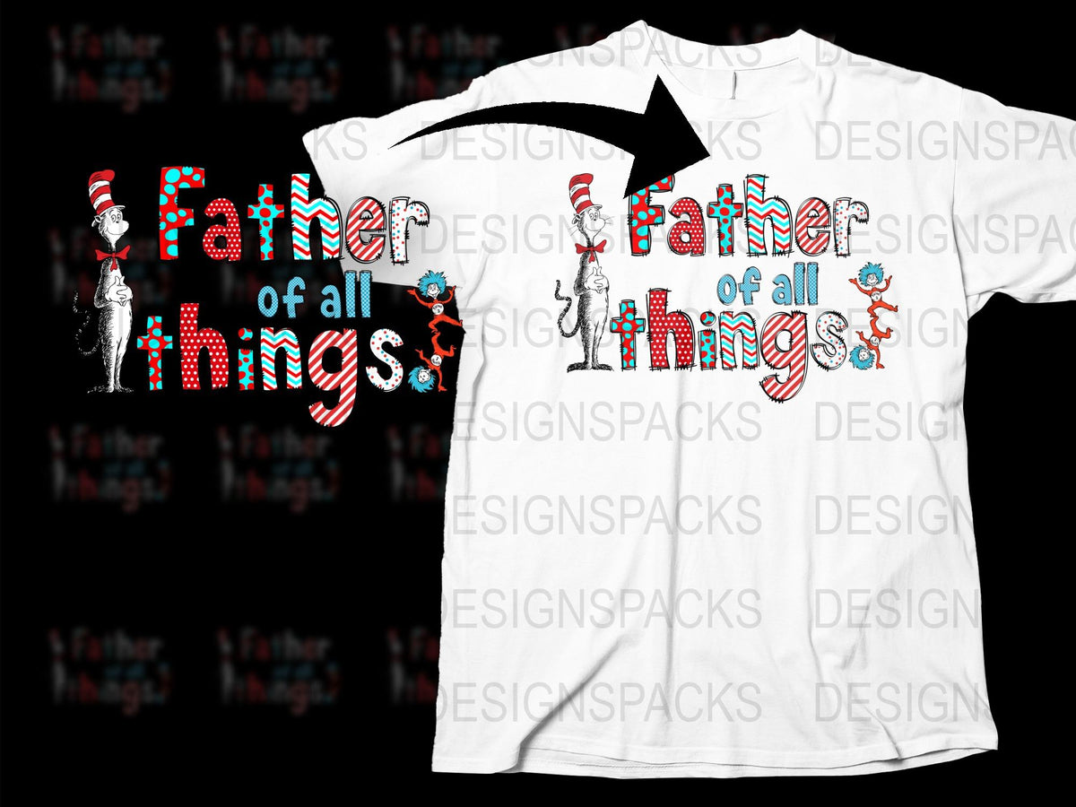Dr. Seuss Father of All Things T-Shirt, Funny Family Tee, Kids and Adult Sizes, Colorful Graphic Shirt, Gift for Dad