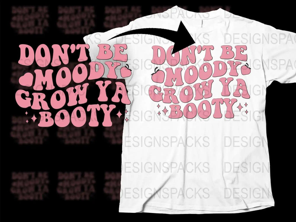 Don't Be Moody Grow Ya Booty T-Shirt, Funny Fitness Motivation Tee, Gym Workout Shirt, Inspirational Quote Top for Women and Men.