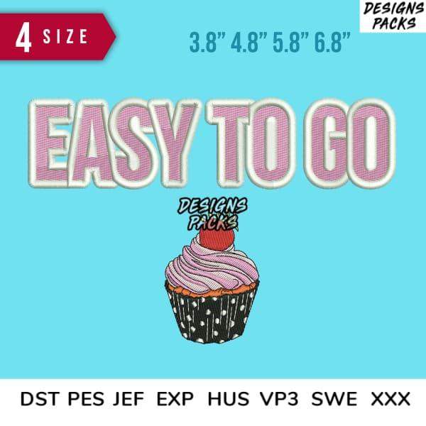 Embroidery design: 'EASY TO GO' text with cupcake, 4 sizes, DST PES JEF formats