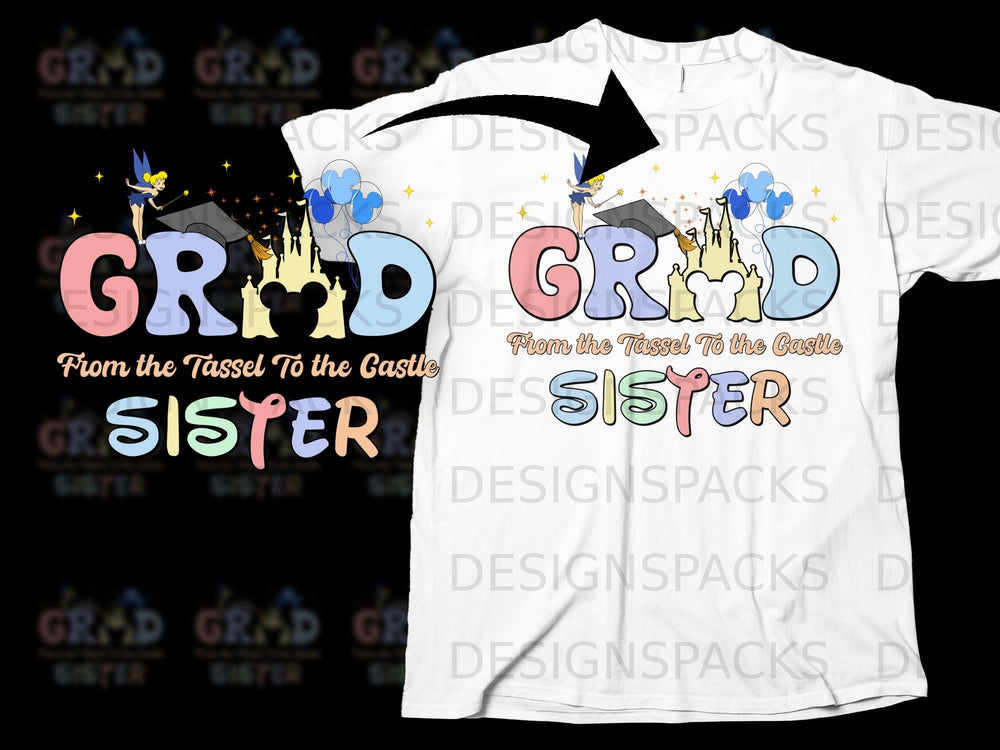 Graduation shirt with fairy, castle, and "From the Tassel To the Castle SISTER".