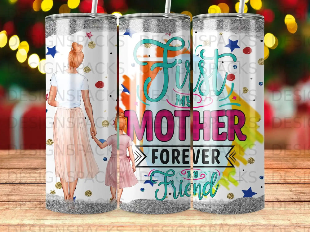 Tumbler with "First Mother Forever Friend" text and floral accents.