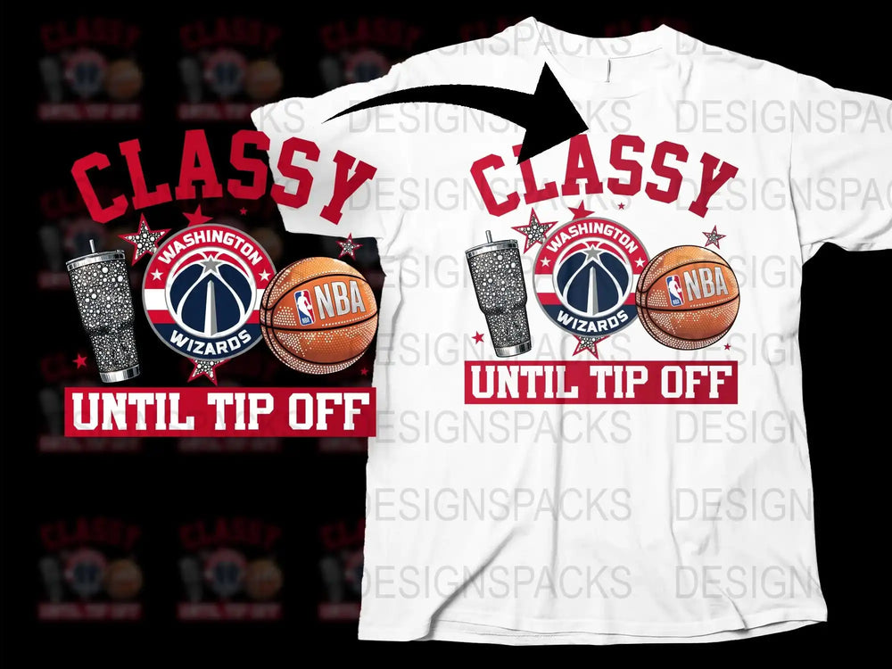 Washington Wizards NBA T-Shirt, Classy Until Tip Off Basketball Fan Apparel