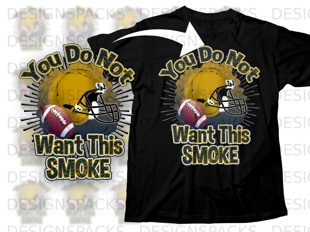 Black t-shirt graphic with football helmet, football, and text "You Do Not Want This Smoke".