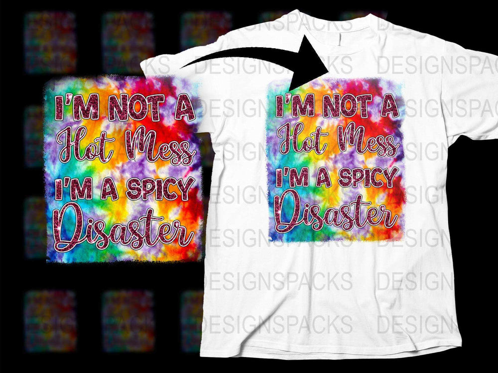 I'm Not a Hot Mess Spicy Disaster Colorful Tie-Dye T-Shirt, Funny Graphic Tee for Men and Women