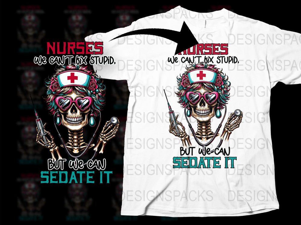 Nurse Skull T-Shirt, Funny Medical Staff Tee, We Can't Fix Stupid Sedate It Shirt, Colorful Nursing Graphic Top, Unisex Fit