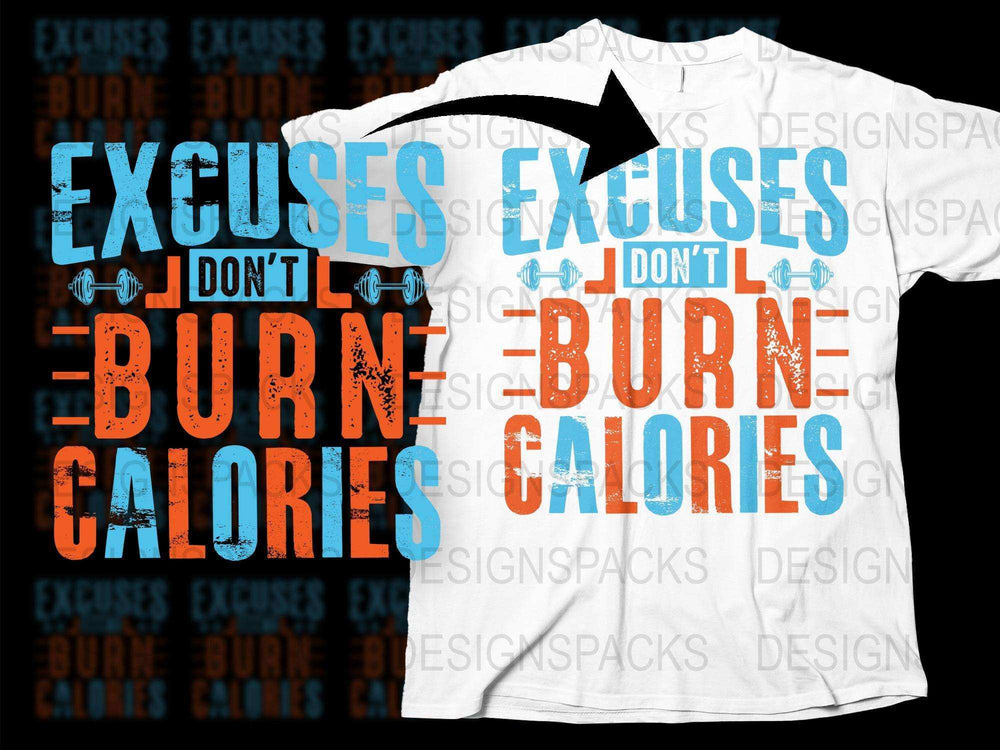 Excuses Don't Burn Calories T-Shirt, Motivational Workout Tee, Fitness Gym Shirt, Men's and Women's Sizes Available