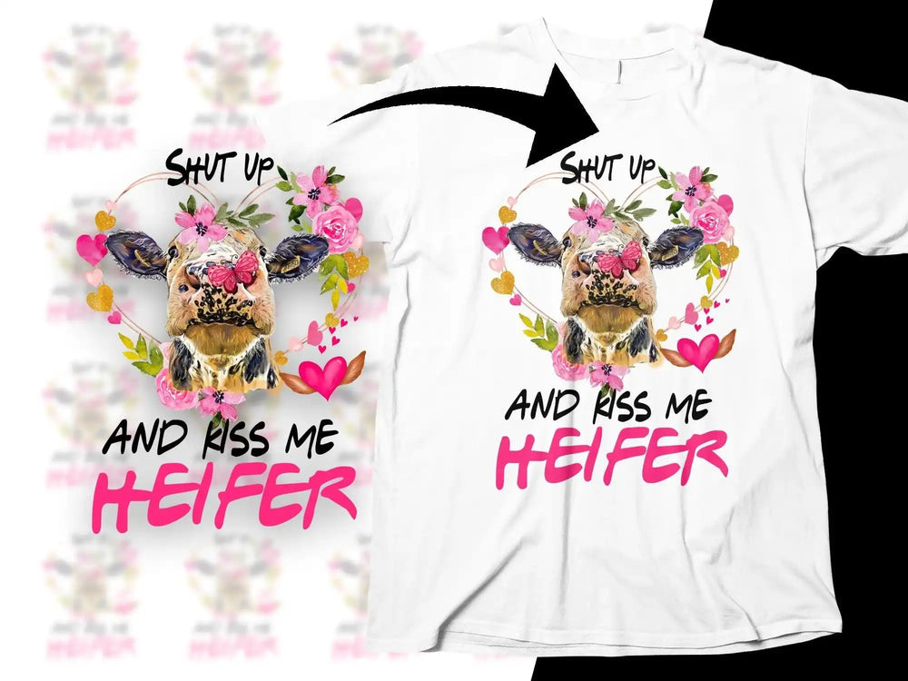 Shut Up and Kiss Me Heifer t-shirt with floral cow design, perfect for DTF/DTG printing