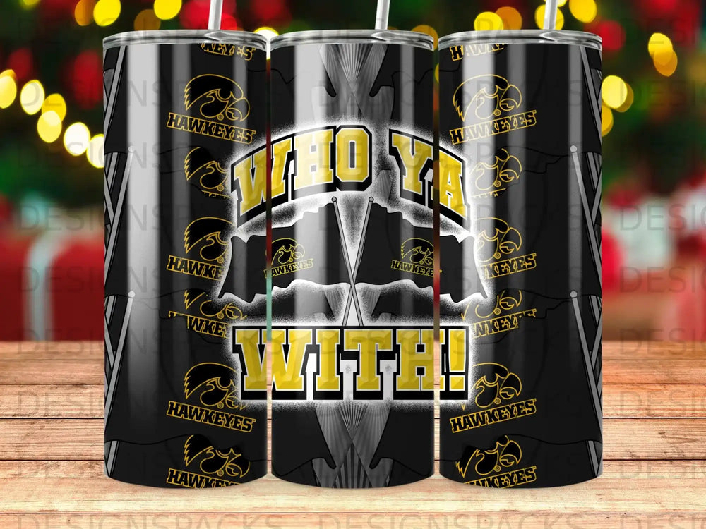 Black tumbler with "WHO YA WITH!" text and Hawkeyes logo.
