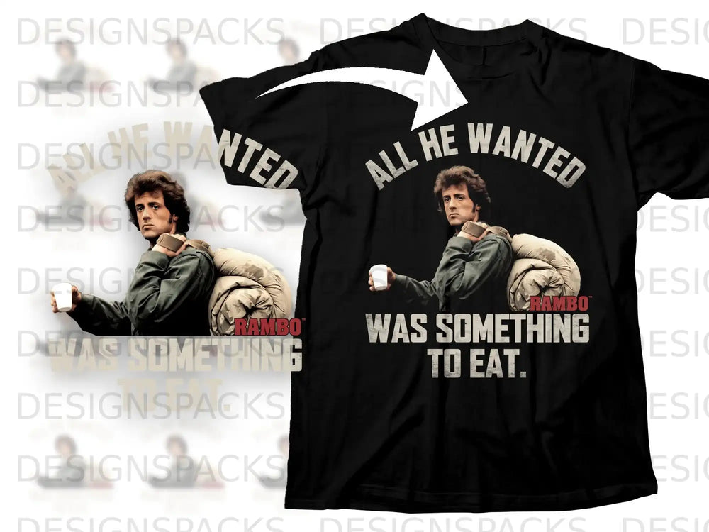 Black t-shirt with Sylvester Stallone as Rambo and text "All He Wanted Was Something To Eat."