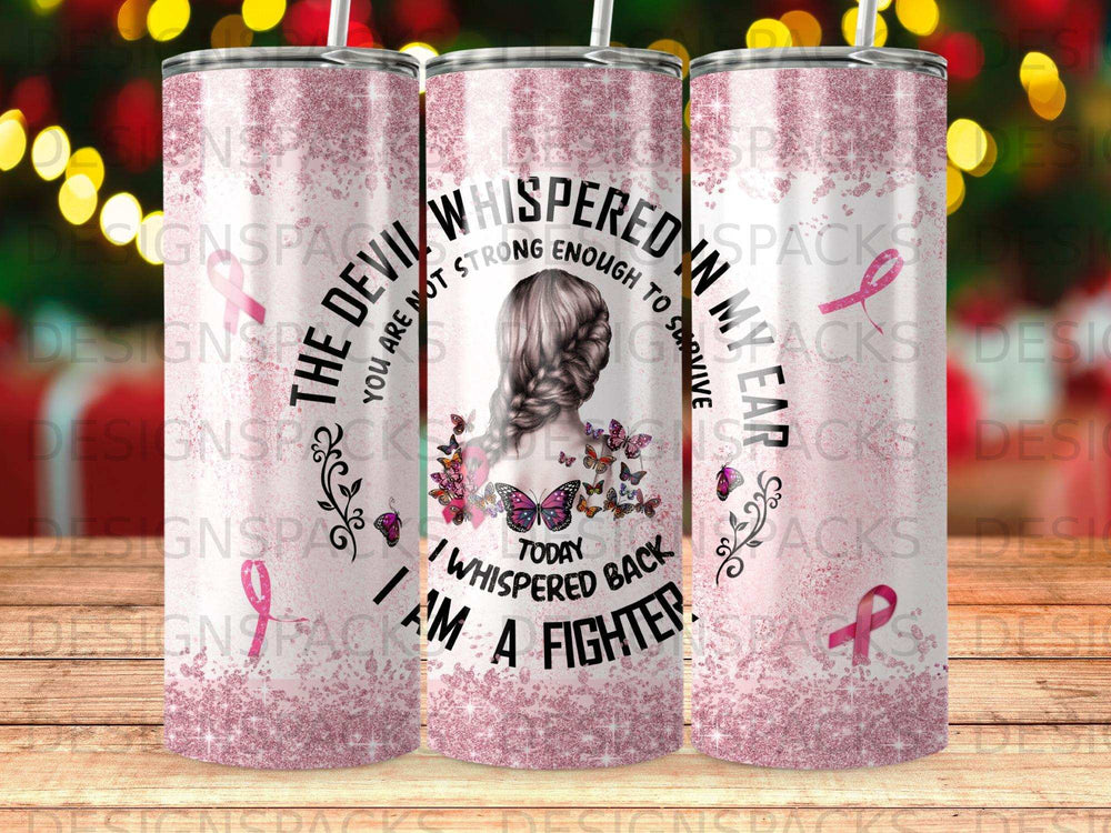 Pink tumbler with "The Devil whispered you are not strong enough to survive. I am a fighter."