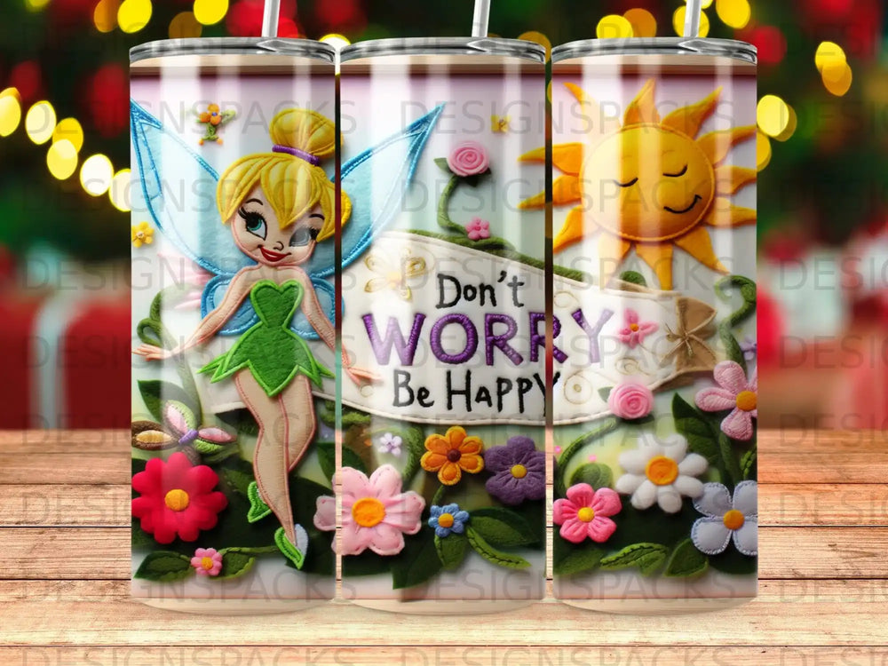 Tinkerbell on a tumbler with "Don't Worry Be Happy" text.
