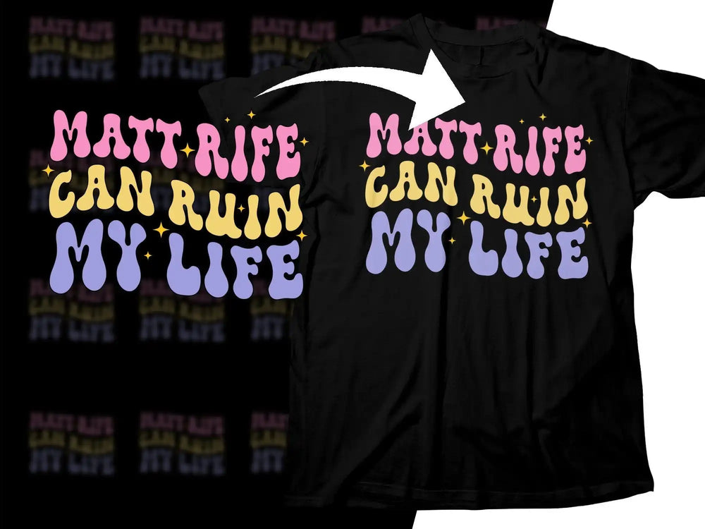 Black t-shirt with colorful 'Matt Rife Can Ruin My Life' graphic, print-ready design for DTG or DTF.