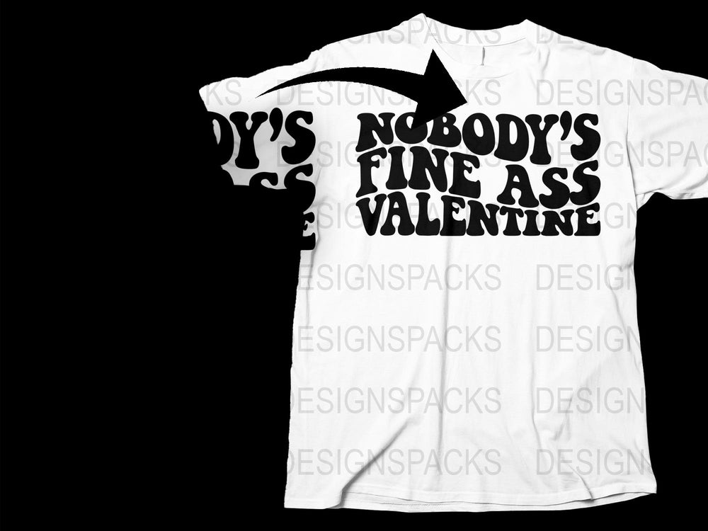Funny Valentine's Day T-Shirt, Nobody's Fine Ass Valentine Tee, White Graphic Shirt for Singles Party, Casual Wear