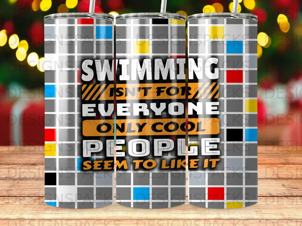 Tumbler with "Swimming Isn't For Everyone, Only Cool People Seem To Like It" text.