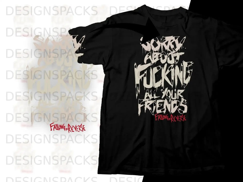 Black t-shirt with "worry about fucking all your friends" and Falling In Reverse logo.