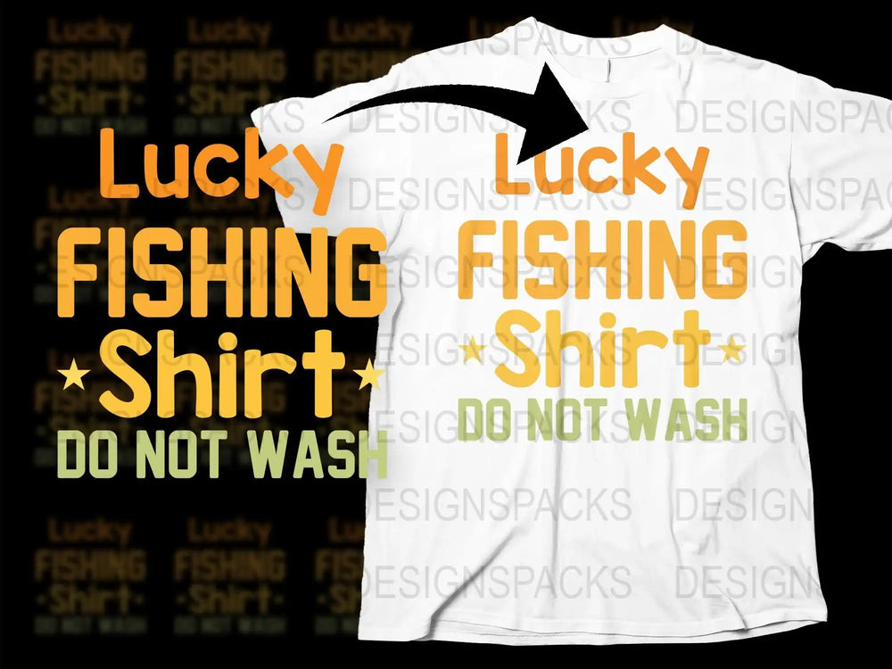Lucky Fishing Shirt Do Not Wash Funny Angler Gift Idea Casual Apparel White T-Shirt for Fishermen