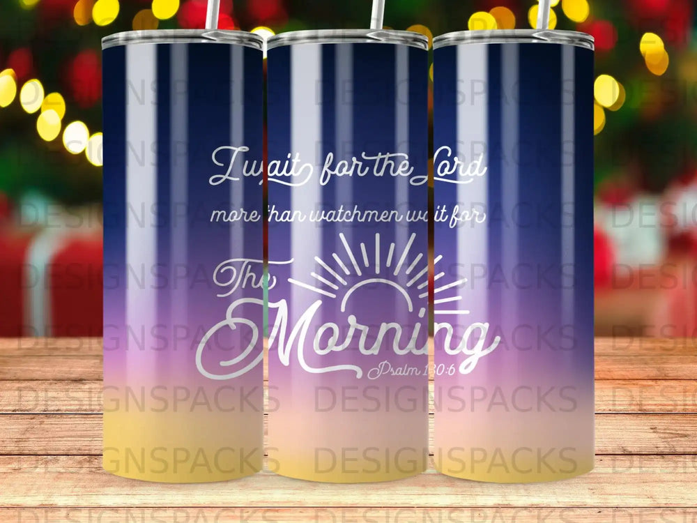 Tumbler with sunrise, "Morning" text, and Bible verse Psalm 120:6.