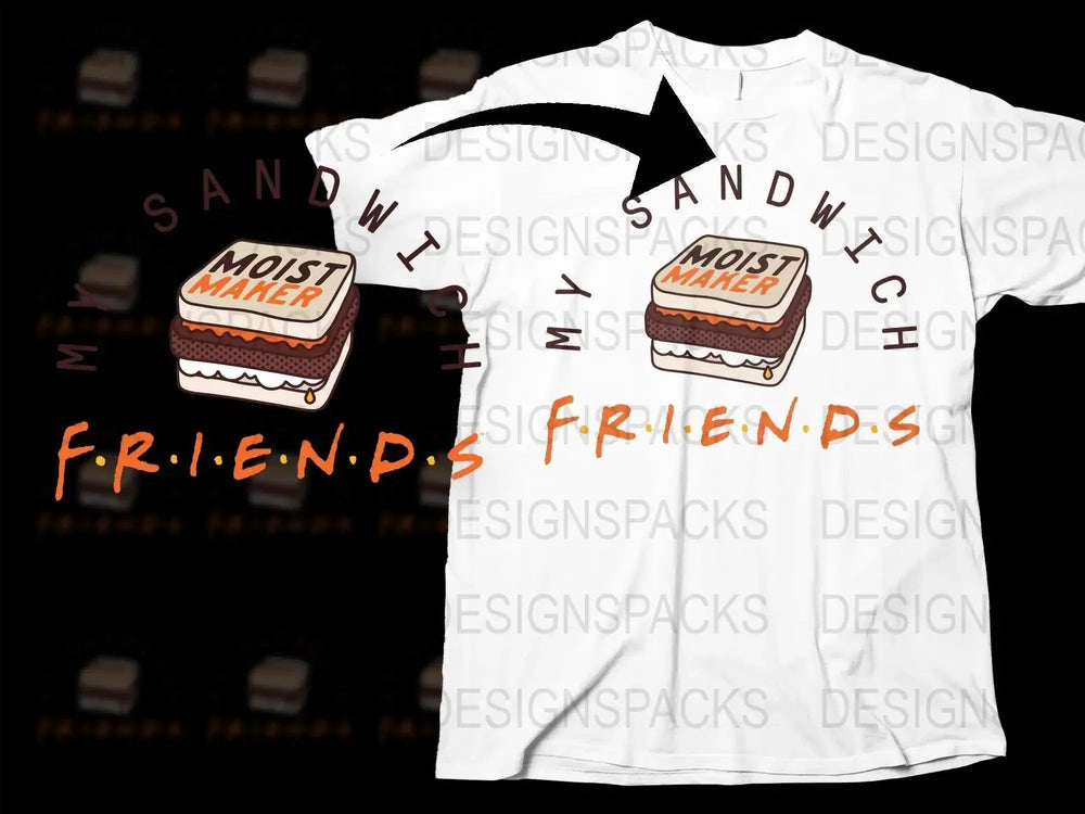 Friends My Sandwich Moist Maker Png Digital Download