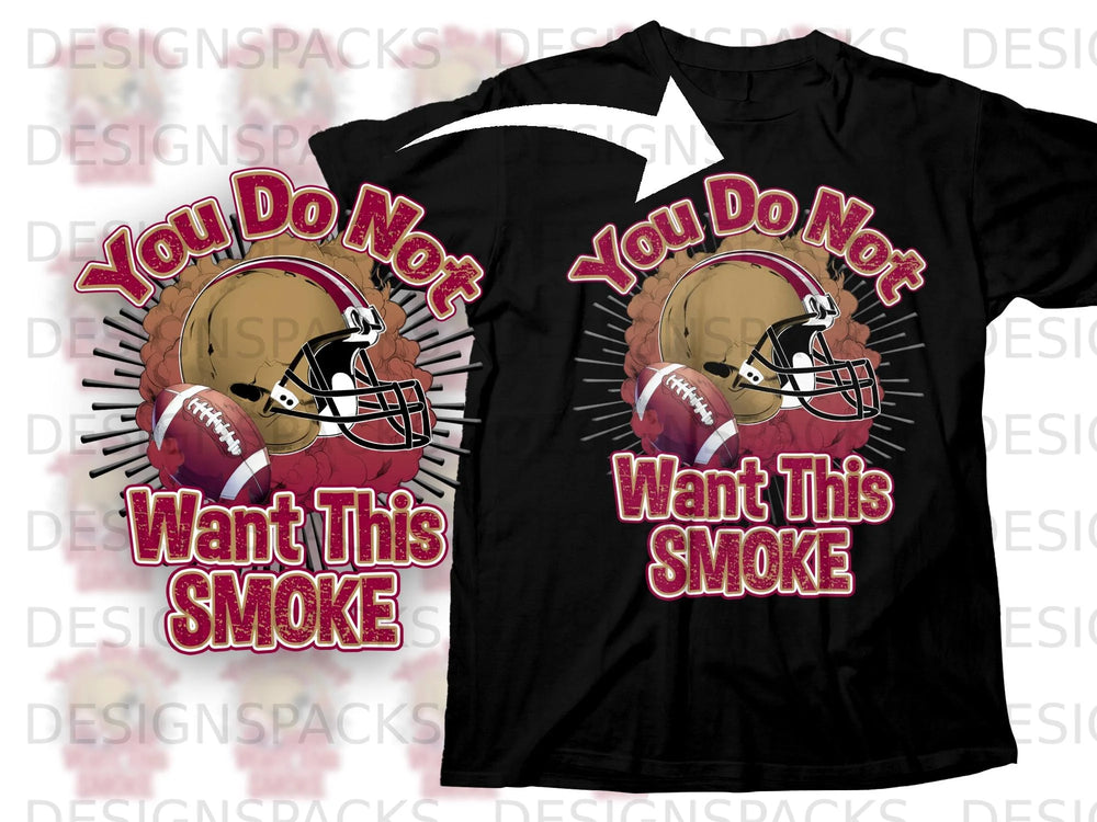 Black t-shirt with football helmet, football, and "You Do Not Want This Smoke" text.