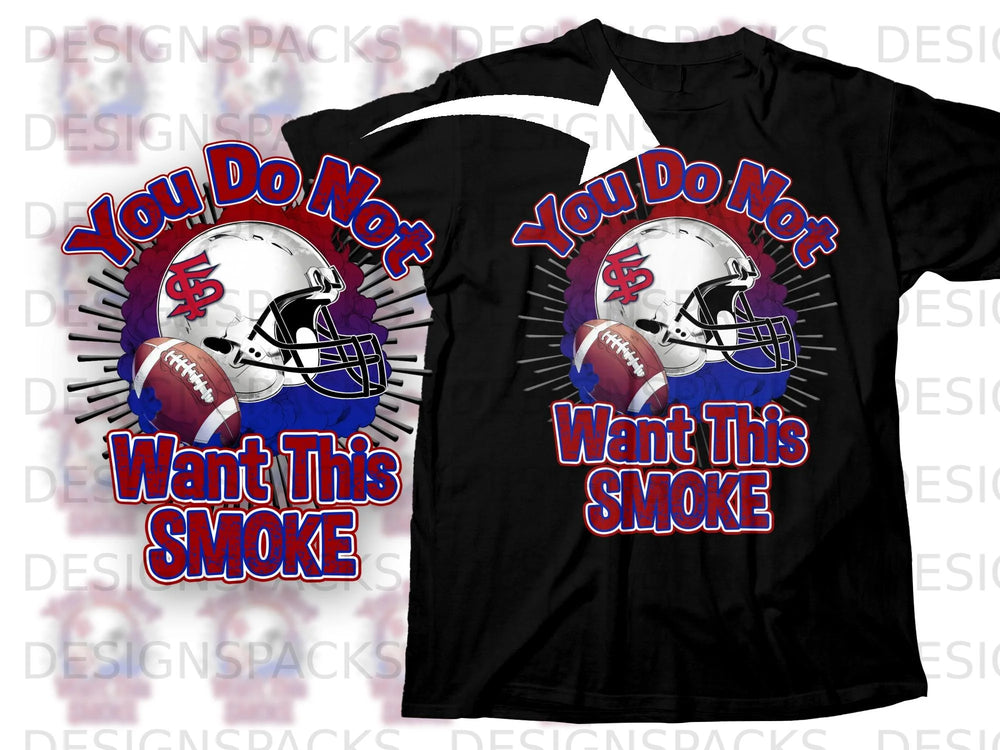 Black t-shirt graphic with football helmet, football, and text "You Do Not Want This SMOKE".