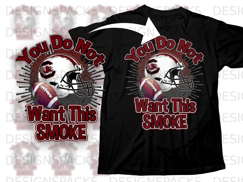 Black t-shirt graphic with football helmet, football, and text: "You Do Not Want This SMOKE."