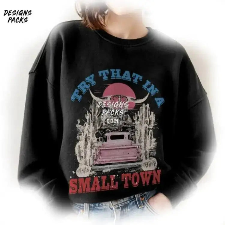 Girl Country Around Here We Take Care Of Our Own Try That In A Small Town Png Design