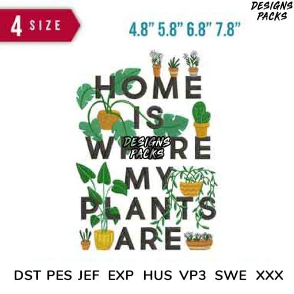 Home is Where My Plants Are embroidery design in 4 sizes, PES DST JEF formats for instant download