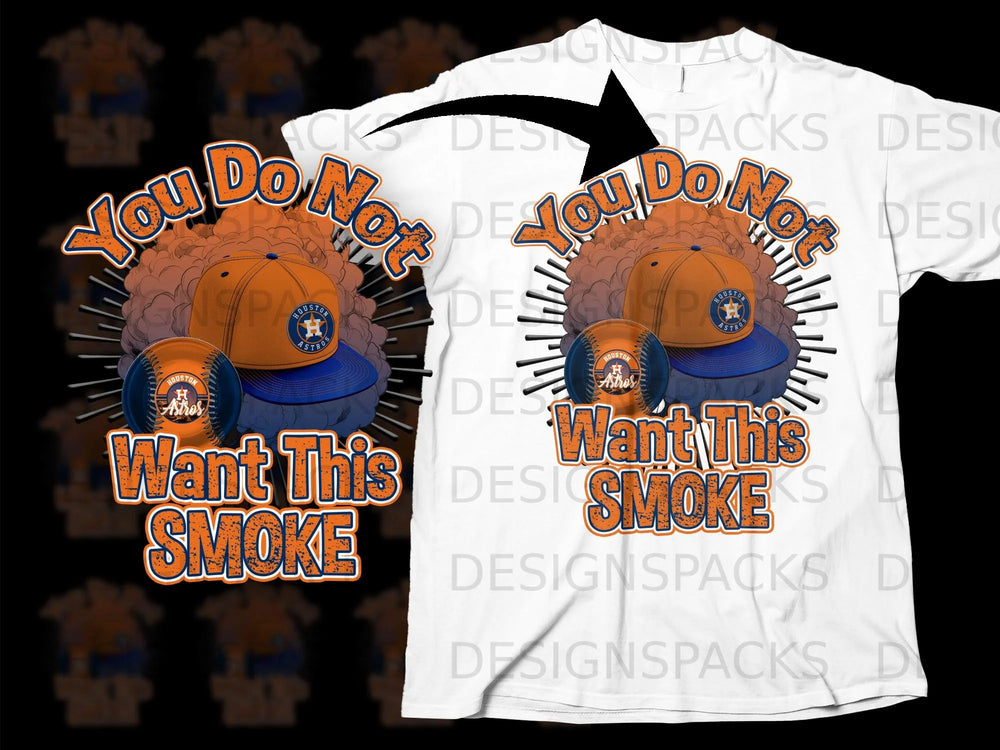 Houston Astros cap and baseball design with "You Do Not Want This SMOKE" text.