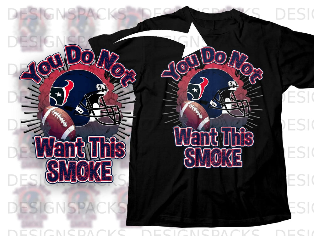Black t-shirt with Houston Texans helmet, football, and "You Do Not Want This SMOKE" text.