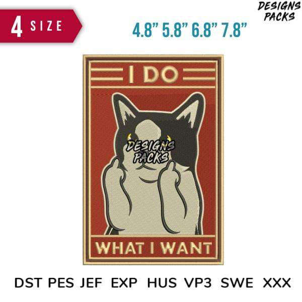 Embroidery design: cat with 'I DO WHAT I WANT' text, 4 sizes, DST PES formats, print-ready