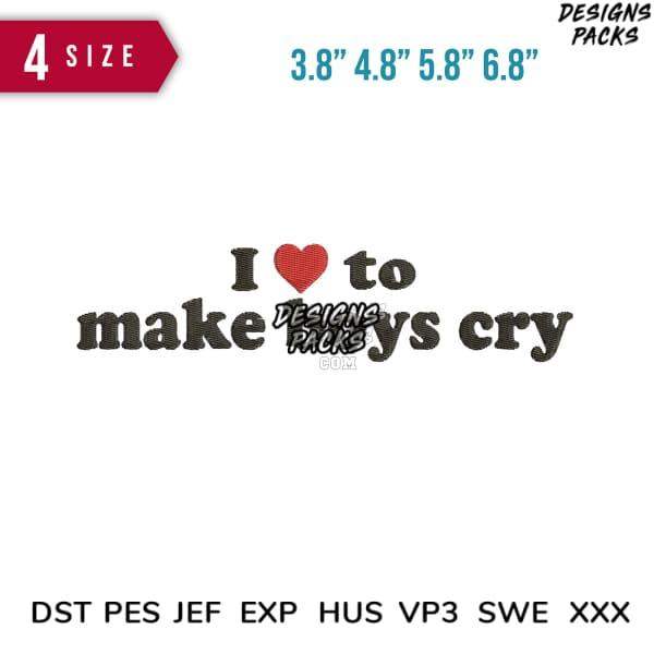 Embroidery design: 'I ❤️ to make boys cry' in 4 sizes, compatible with DST, PES, JEF, EXP formats