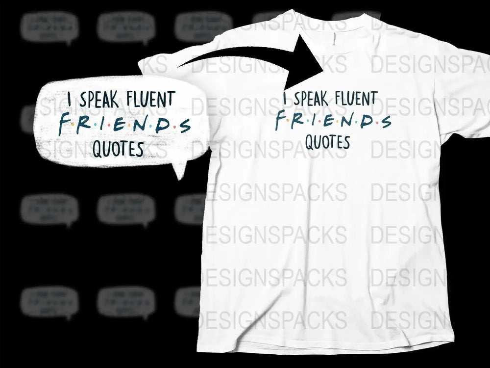I Speak Fluent Friends Quotes Graphic Png Digital Download