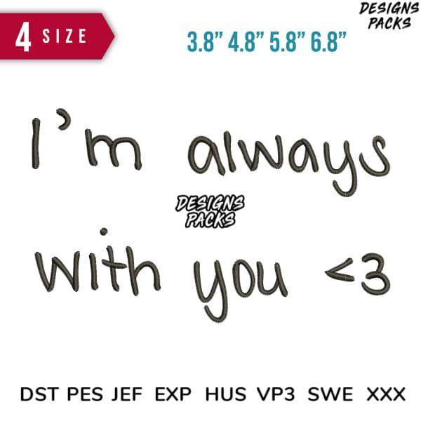 Embroidery design 'I'm always with you <3' in 4 sizes, compatible with DST PES JEF formats