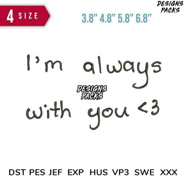I'm always with you <3 embroidery design in 4 sizes, compatible with DST PES JEF formats for instant download