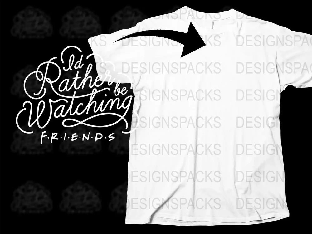 I'd Rather Be Watching Friends Png Digital Download