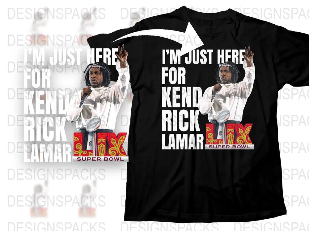 I'm Just Here for Kendrick Lamar 2025 Super Bowl LIX Png Digital Download