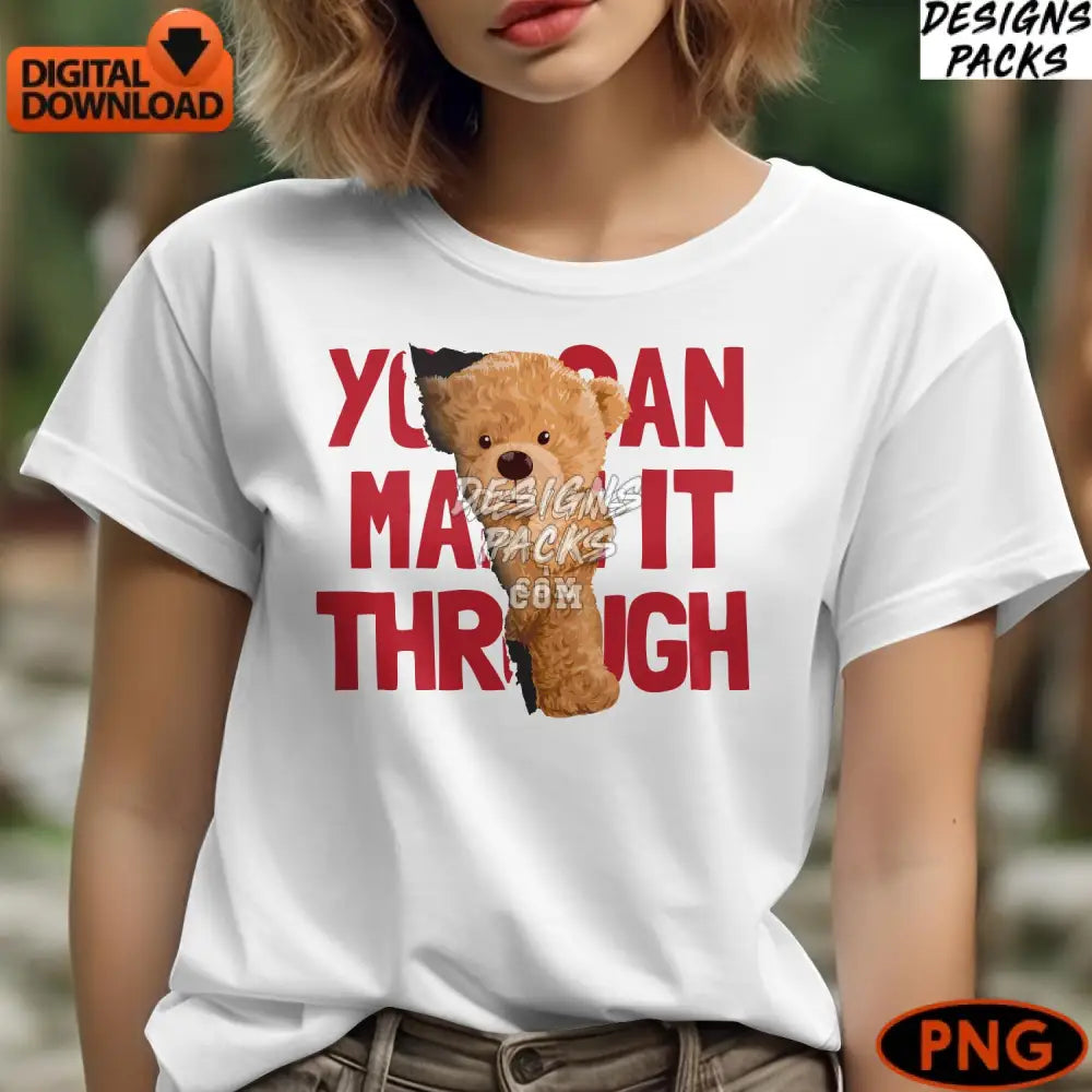 Inspirational Teddy Bear Digital Print You Can Make It Through Instant Download Png